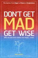 Cover image of book Don't Get Mad, Get Wise: Why no one ever makes you angry...ever! by Mike George 