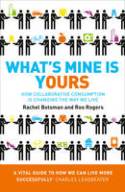 Cover image of book What's Mine is Yours: How Collaborative Consumption is Changing the Way We Live by Rachel Botsman and Roo Rogers 