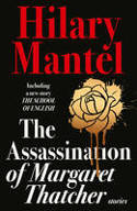 Cover image of book The Assassination of Margaret Thatcher by Hilary Mantel