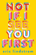 Cover image of book Not If I See You First by Eric Lindstrom 