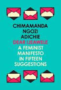 Cover image of book Dear Ijeawele: Or a Feminist Manifesto in Fifteen Suggestions by Chimamanda Ngozi Adichie 
