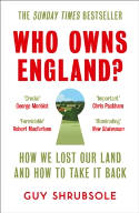 Cover image of book Who Owns England? How We Lost Our Land and How to Take it Back by Guy Shrubsole