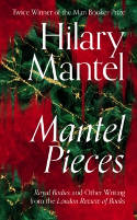 Cover image of book Mantel Pieces: Royal Bodies and Other Writing from the London Review of Books by Hilary Mantel