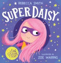 Cover image of book SuperDaisy by Rebecca Smith, illustrated by Zoe Waring