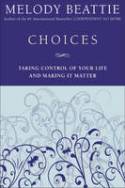 Choices: Taking Control of Your Life and Making it Matter by Melody Beattie
