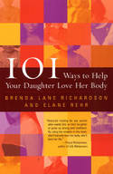 Cover image of book 101 Ways to Help Your Daughter Love Her Body by Brenda Richardson and Elaine Rehr 