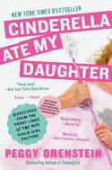 Cover image of book Cinderella Ate My Daughter: Dispatches from the Front Lines of the New Girlie-Girl Culture by Peggy Orenstein