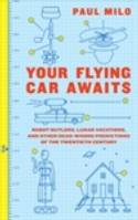 Your Flying Car Awaits: Robot Butlers, Lunar Vacations, and Other Dead-Wrong Predictions... by Paul Milo
