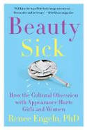 Cover image of book Beauty Sick: How the Cultural Obsession with Appearance Hurts Girls and Women by Renee Engeln
