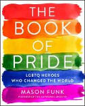 Cover image of book The Book of Pride: LGBTQ Heroes Who Changed the World by Mason Funk