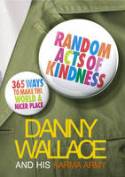 Cover image of book Random Acts of Kindness: 365 Ways to Make the World a Nicer Place by Danny Wallace and his Karma Army
