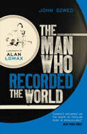 Cover image of book The Man Who Recorded the World: A Biography of Alan Lomax by John Szwed 