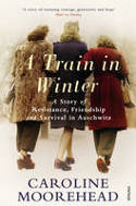 Cover image of book A Train in Winter: A Story of Resistance, Friendship and Survival in Auschwitz by Caroline Moorehead