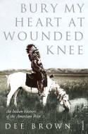 Cover image of book Bury My Heart at Wounded Knee: An Indian History of the American West by Dee Brown 