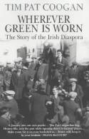 Cover image of book Wherever Green is Worn: The Story of the Irish Diaspora by Tim Pat Coogan 