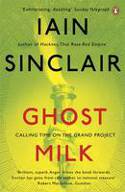 Cover image of book Ghost Milk: Calling Time on the Grand Project by Iain Sinclair