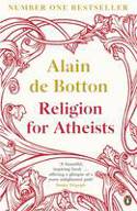 Cover image of book Religion for Atheists: A Non-Believer's Guide to the Uses of Religion by Alain de Botton 