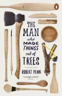 Cover image of book The Man Who Made Things Out of Trees by Robert Penn