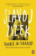 Cover image of book Trouble in Paradise: From the End of History to the End of Capitalism by Slavoj Zizek