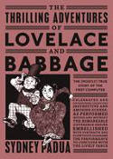 Cover image of book The Thrilling Adventures of Lovelace and Babbage: The (Mostly) True Story of the First Computer by Sydney Padua
