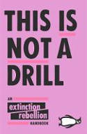 Cover image of book This Is Not A Drill: An Extinction Rebellion Handbook by Extinction Rebellion