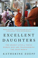 Cover image of book Excellent Daughters: The Secret Lives of Young Woman Who are Transforming the Arab World by Katherine Zoepf