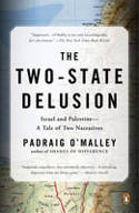 Cover image of book The Two-State Delusion: Israel and Palestine - A Tale of Two Narratives by Padraig O’Malley