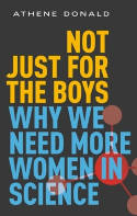 Cover image of book Not Just for the Boys: Why We Need More Women in Science by Athene Donald 