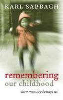 Cover image of book Remembering Our Childhood: How Memory Betrays Us by Karl Sabbagh