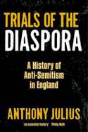 Cover image of book Trials of the Diaspora: A History of Anti-Semitism in England by Anthony Julius