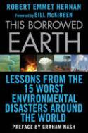 Cover image of book This Borrowed Earth: Lessons from the Fifteen Worst Environmental Disasters Around the World by Robert Emmet Hernan