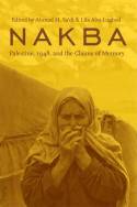 Cover image of book Nakba: Palestine, 1948, and the Claims of Memory by Edited by Ahmad H. Sa