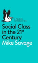 Cover image of book Social Class in the 21st Century by Mike Savage