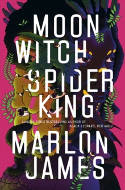 Cover image of book Moon Witch, Spider King: Dark Star Trilogy, Book 2 by Marlon James 