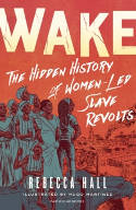 Cover image of book Wake: The Hidden History of Women-Led Slave Revolts by Rebecca Hall, illustrated by Hugo Martinez