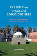 Cover image of book Erased from Space and Consciousness: Israel and the Depopulated Palestinian Villages of 1948 by Noga Kadman