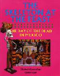 Cover image of book The Skeleton at the Feast: The Day of the Dead in Mexico by Elizabeth Carmichael and Chlo Sayer