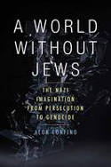 Cover image of book A World Without Jews: The Nazi Imagination from Persecution to Genocide by Alon Confino