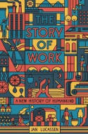Cover image of book The Story of Work: A New History of Humankind by Jan Lucassen 