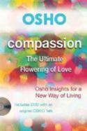 Cover image of book Compassion - The Ultimate Flowering of Love: Insights for a New Way of Living (includes DVD) by Osho 
