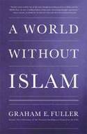 A World Without Islam by Graham E. Fuller