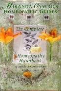Cover image of book Miranda Castro's Homeopathic Guides: The Complete Homeopathy Handbook by Miranda Castro 