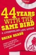 44 Years with the Same Bird: A Liverpudlian Love Affair by Brian Reade