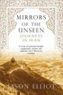 Cover image of book Mirrors of the Unseen: Journeys in Iran by Jason Elliot