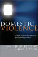 Cover image of book Domestic Violence: A Multi-professional Approach for Health Professionals by June Keeling & Tom Mason (editors) 