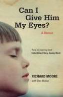 Can I Give Him My Eyes? A Memoir by Richard Moore