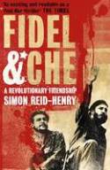 Cover image of book Fidel and Che: A Revolutionary Friendship by Simon Reid-Henry
