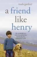 Cover image of book A Friend Like Henry: The Remarkable True Story of an Autistic Boy & the Dog that Unlocked His World by Nuala Gardner