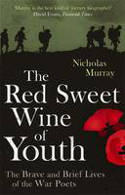 Cover image of book The Red Sweet Wine of Youth: The Brave and Brief Lives of the War Poets by Nicholas Murray