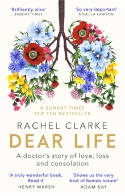 Cover image of book Dear Life: A Doctor's Story of Love, Loss and Consolation by Rachel Clarke 